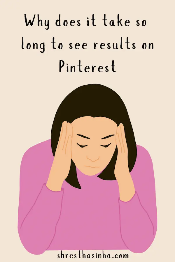 Why does it take so long to see results on Pinterest