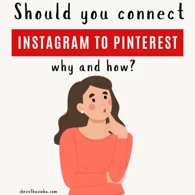 Should you connect Instagram to Pinterest?- How and Why?