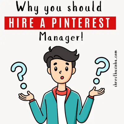 Why you should hire a Pinterest Manager?- Top 7 Reasons