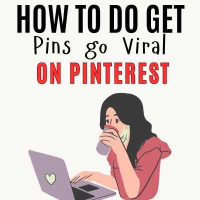 How do you make Pins go Viral on Pinterest